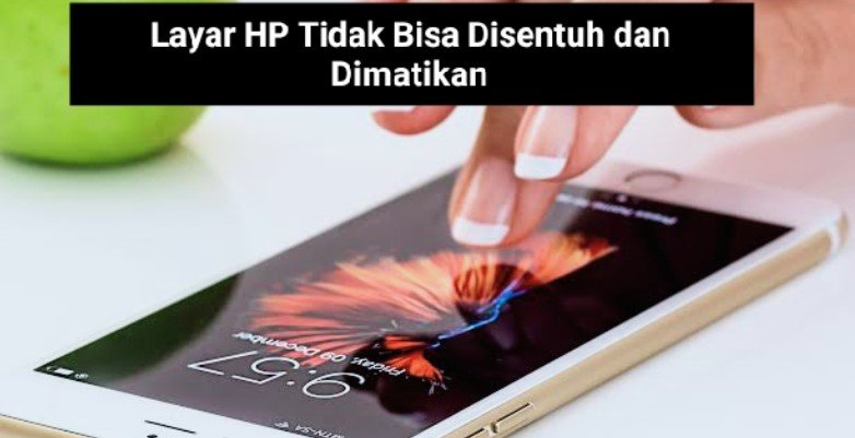 Cara Mengatasi Layar Hp Tidak Bisa Disentuh dan Dimatikan Cara Mengatasi Layar Hp Tidak Bisa Disentuh dan Dimatikan